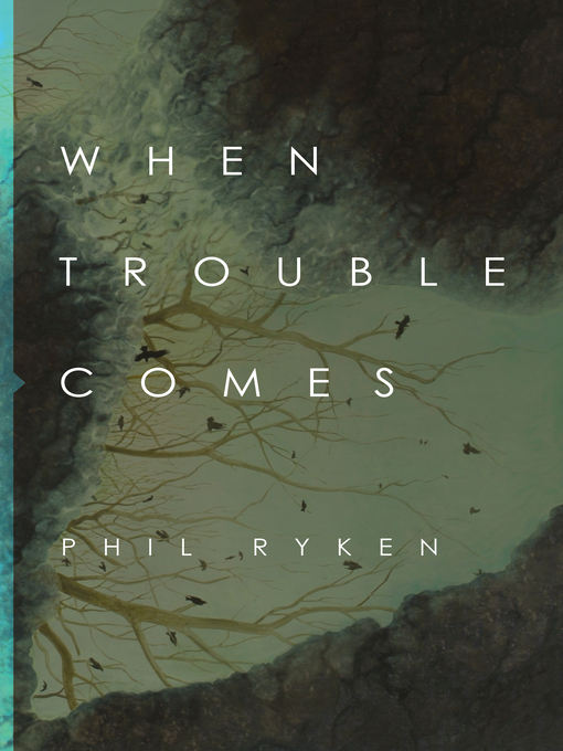 Title details for When Trouble Comes by Philip Graham Ryken - Available